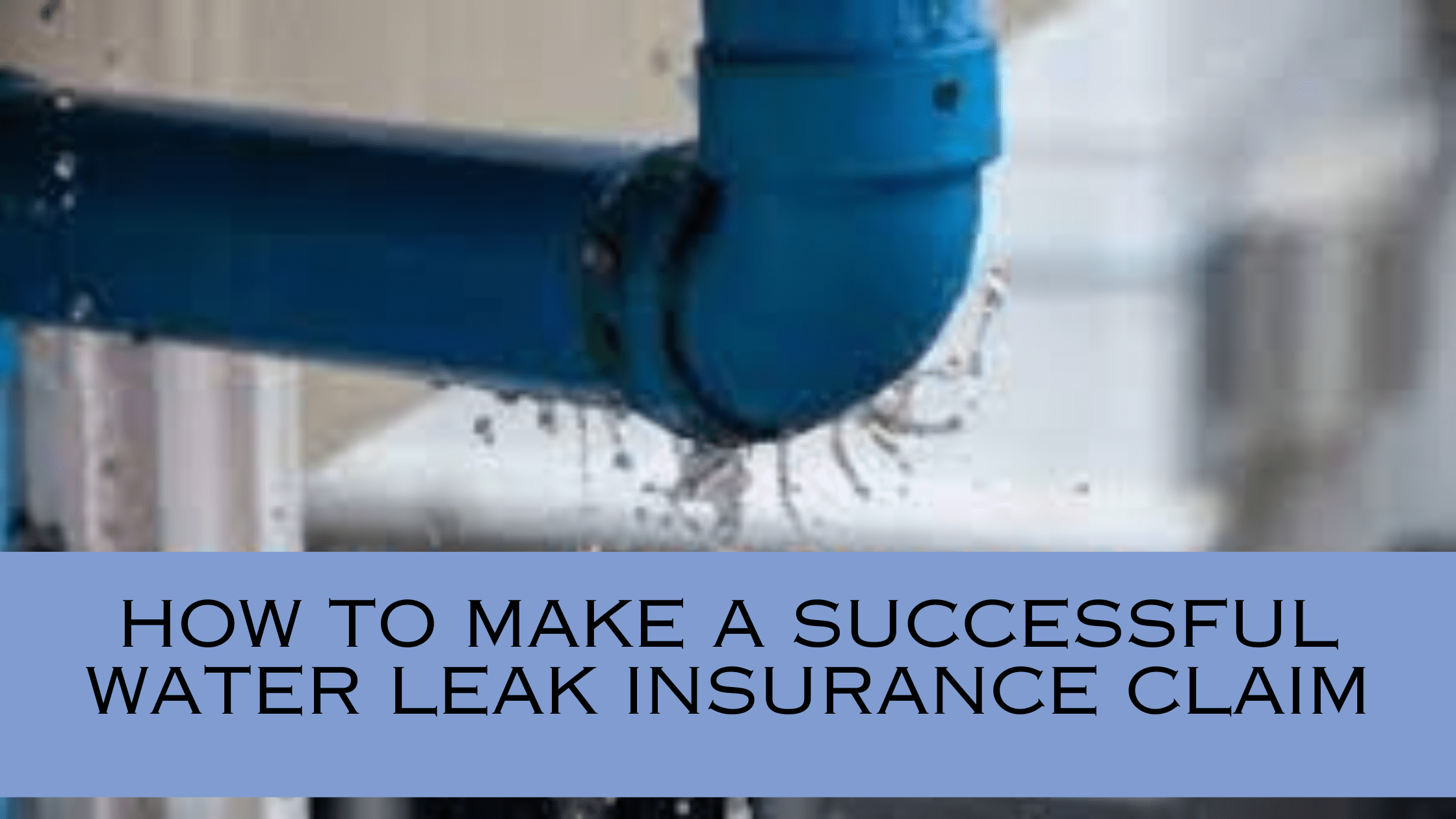 how to make a successful water leak insurance claim